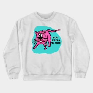 You freak me out! Crewneck Sweatshirt